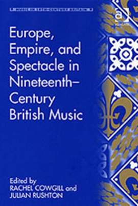 Europe, Empire, and Spectacle in Nineteenth-Century British Music
