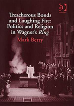 Treacherous Bonds and Laughing Fire: Politics and Religion in Wagner's Ring