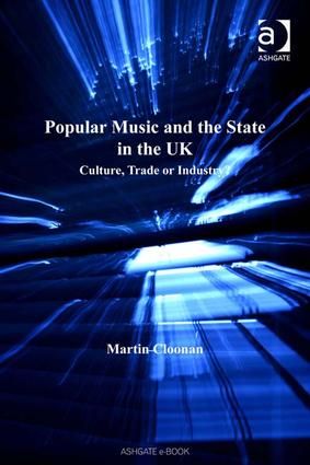 Popular Music and the State in the UK: Culture, Trade or Industry?