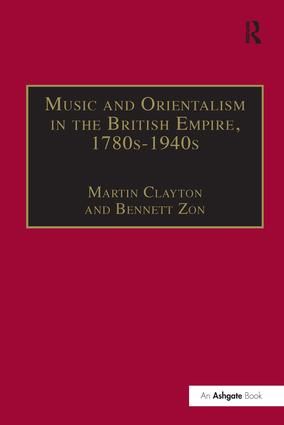 Music and Orientalism in the British Empire, 1780s–1940s: Portrayal of the East