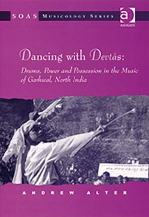 Dancing with Devtas: Drums, Power and Possession in the Music of Garhwal, North India