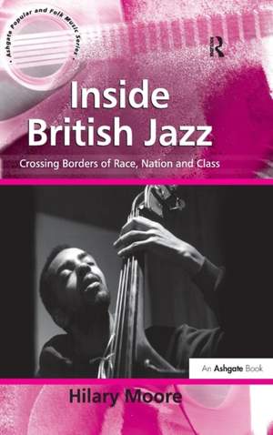 Inside British Jazz: Crossing Borders of Race, Nation and Class
