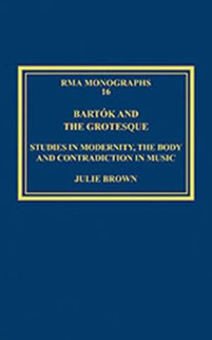 Bartók and the Grotesque: Studies in Modernity, the Body and Contradiction in Music