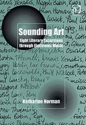 Sounding Art: Eight Literary Excursions through Electronic Music