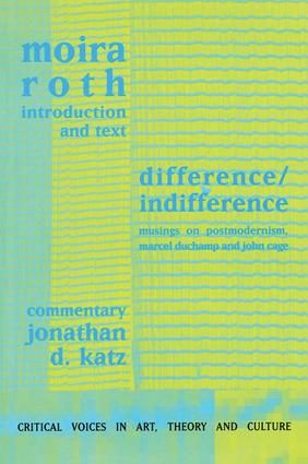 Difference / Indifference: Musings on Postmodernism, Marcel Duchamp and John Cage