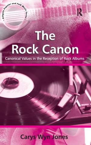 The Rock Canon: Canonical Values in the Reception of Rock Albums