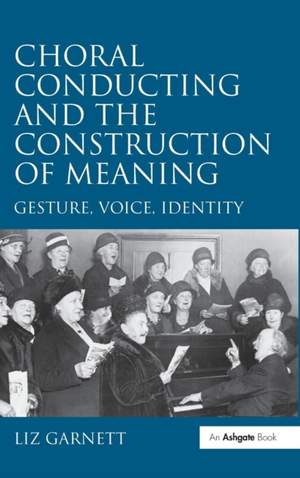 Choral Conducting and the Construction of Meaning: Gesture, Voice, Identity Product Image