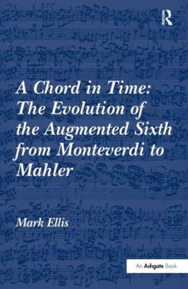 A Chord in Time: The Evolution of the Augmented Sixth from Monteverdi to Mahler