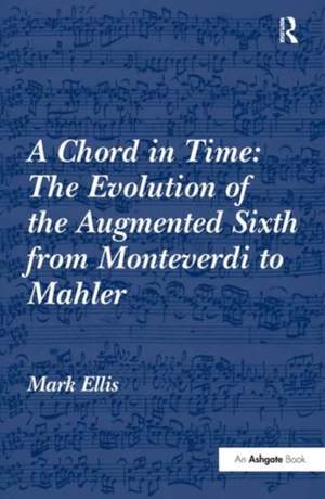 A Chord in Time: The Evolution of the Augmented Sixth from Monteverdi to Mahler