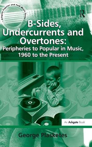 B-Sides, Undercurrents and Overtones: Peripheries to Popular in Music, 1960 to the Present