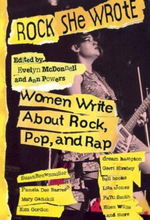Rock She Wrote: Women Write About Rock, Pop and Rap