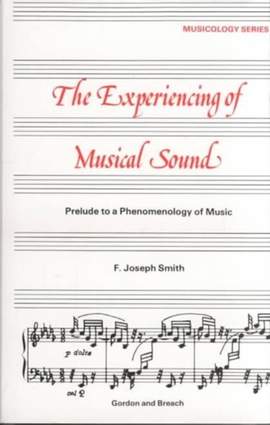 Experiencing of Musical Sound: A Prelude to a Phenomenology of Music