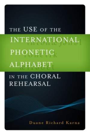 The Use of the International Phonetic Alphabet in the Choral Rehearsal