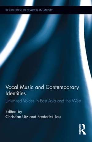 Vocal Music and Contemporary Identities: Unlimited Voices in East Asia and the West