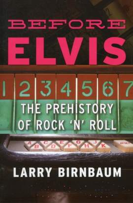 Before Elvis: The Prehistory of Rock 'n' Roll