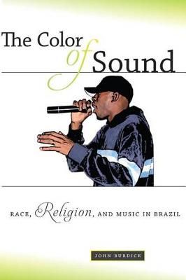 The Color of Sound: Race, Religion, and Music in Brazil