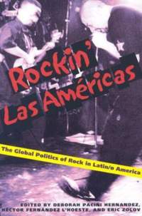 Rockin Las Americas: The Global Politics Of Rock In Latin/o America