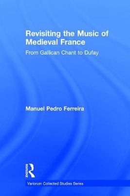 Revisiting the Music of Medieval France: From Gallican Chant to Dufay