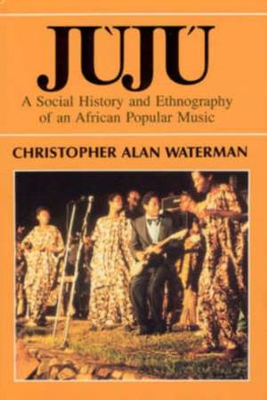 Juju: A Social History and Ethnography of an African Popular Music