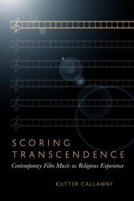 Scoring Transcendence: Contemporary Film Music As Religious Experience