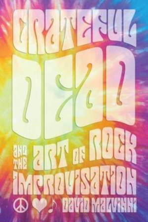 Grateful Dead and the Art of Rock Improvisation
