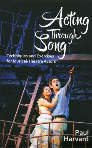 Acting Through Song: Techniques and Exercises for Musical-Theatre Actors