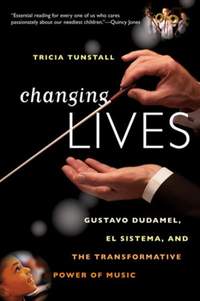 Changing Lives: Gustavo Dudamel, El Sistema, and the Transformative Power of Music