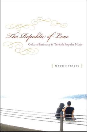 The Republic of Love: Cultural Intimacy in Turkish Popular Music