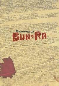 The Wisdom of Sun Ra: Sun Ra's Polemical Broadsheets and Streetcorner Leaflets