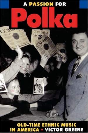 A Passion for Polka: Old-Time Ethnic Music in America
