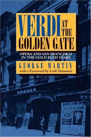 Verdi at the Golden Gate: Opera and San Francisco in the Gold Rush Years