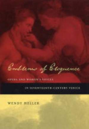 Emblems of Eloquence: Opera and Women’s Voices in Seventeenth-Century Venice