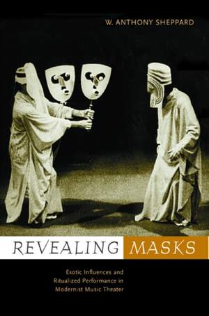 Revealing Masks: Exotic Influences and Ritualized Performance in Modernist Music Theater