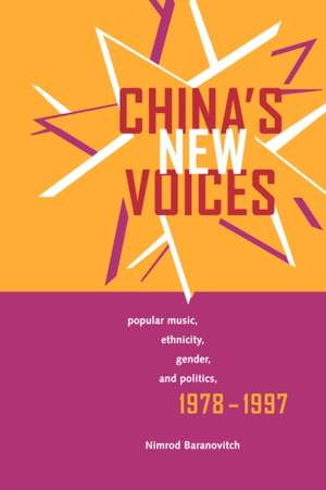 China's New Voices: Popular Music, Ethnicity, Gender, and Politics, 1978-1997