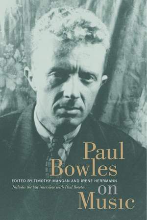 Paul Bowles on Music: Includes the last interview with Paul Bowles