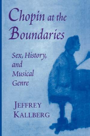 Chopin at the Boundaries: Sex, History, and Musical Genre