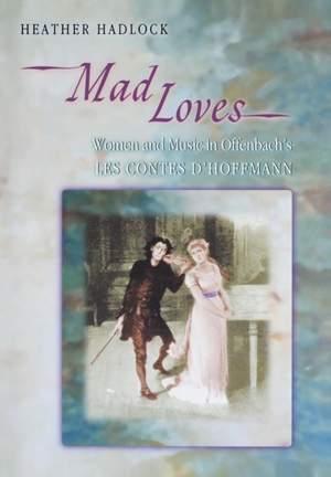 Mad Loves: Women and Music in Offenbach's Les Contes d'Hoffmann