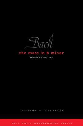 Bach: The Mass in B Minor: The Great Catholic Mass