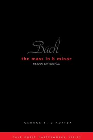 Bach: The Mass in B Minor: The Great Catholic Mass