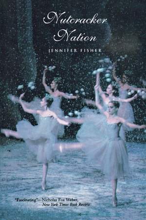 Nutcracker Nation: How an Old World Ballet Became a Christmas Tradition in the New World