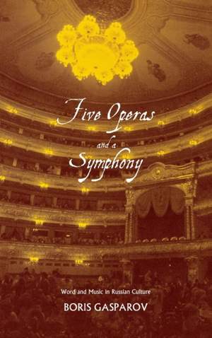 Five Operas and a Symphony: Word and Music in Russian Culture