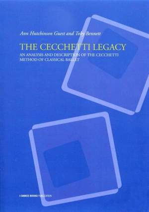 The Cecchetti Legacy: An Analysis and Description of the Cecchetti Method of Classical Ballet