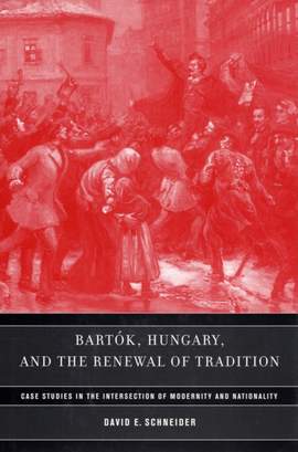 Bartok, Hungary, and the Renewal of Tradition: Case Studies in the Intersection of Modernity and Nationality
