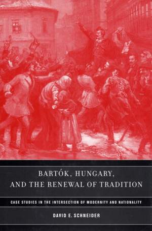 Bartok, Hungary, and the Renewal of Tradition: Case Studies in the Intersection of Modernity and Nationality
