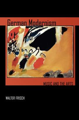 German Modernism: Music and the Arts: Volume 3