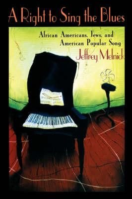 A Right to Sing the Blues: African Americans, Jews, and American Popular Song