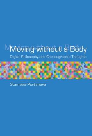 Moving without a Body: Digital Philosophy and Choreographic Thoughts