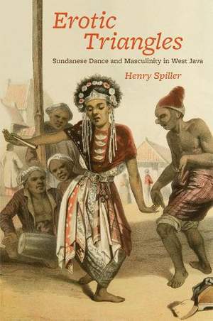 Erotic Triangles: Sundanese Dance and Masculinity in West Java