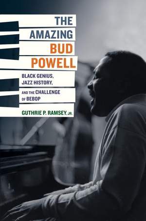 The Amazing Bud Powell: Black Genius, Jazz History, and the Challenge of Bebop Product Image