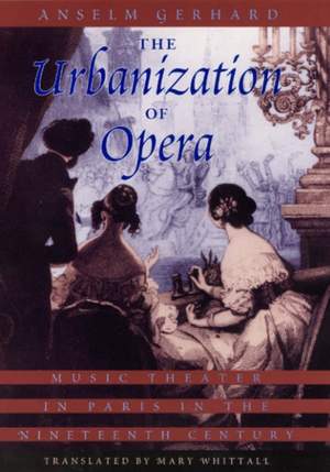 The Urbanization of Opera: Music Theater in Paris in the Nineteenth Century Product Image